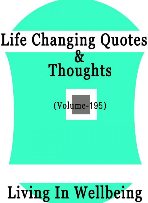 Cover of the book Life Changing Quotes & Thoughts (Volume 195) by Dr.Purushothaman Kollam, Centre For Human Perfection