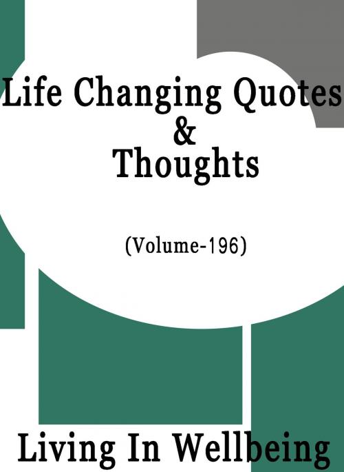 Cover of the book Life Changing Quotes & Thoughts (Volume 196) by Dr.Purushothaman Kollam, Centre For Human Perfection