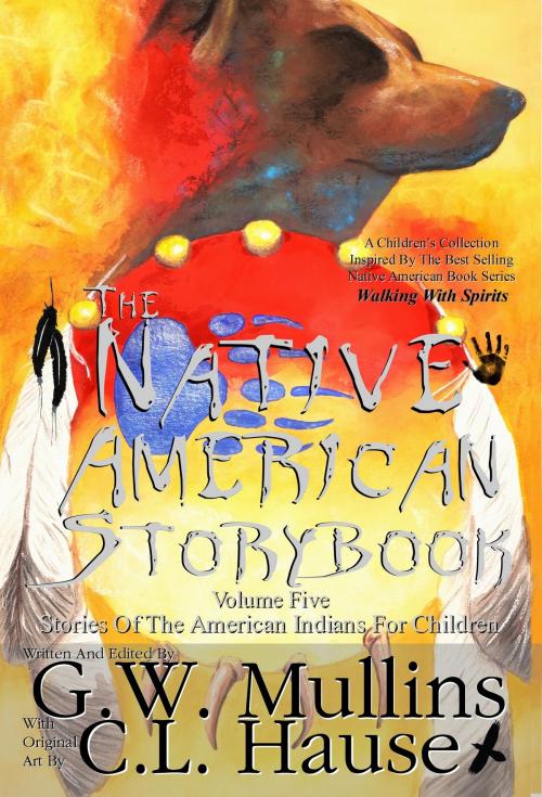 Cover of the book The Native American Story Book Volume Five Stories of the American Indians for Children by G.W. Mullins, Light Of The Moon Publishing