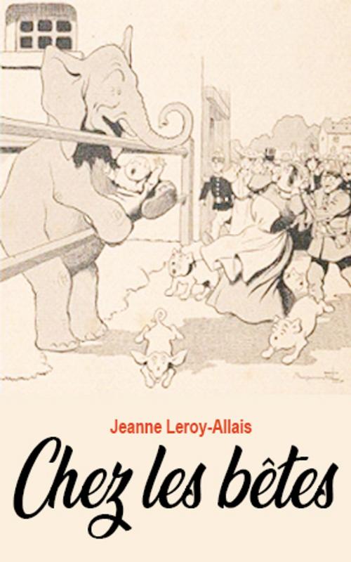 Cover of the book Chez les bêtes by Jeanne Leroy-Allais, Jeanne Leroy-Allais