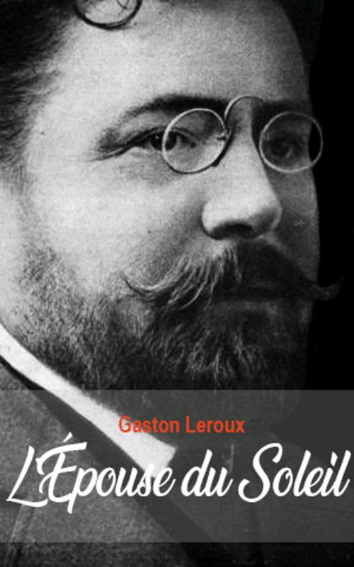 Cover of the book L’Épouse du Soleil by Gaston Leroux, Gaston Leroux