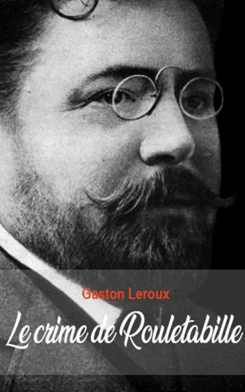 Cover of the book Le crime de Rouletabille by Gaston Leroux, Gaston Leroux