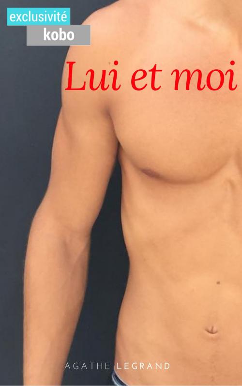 Cover of the book Lui et moi by Agathe Legrand, AL Edition