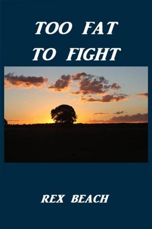 Cover of the book Too Fat to Fight by Rex Beach, Green Bird Press