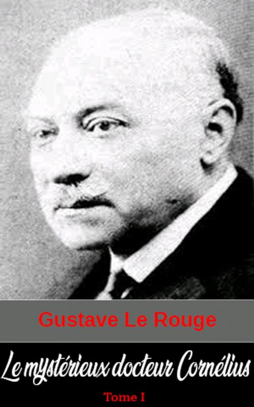 Cover of the book Le mystérieux docteur Cornélius by Gustave Le Rouge, Gustave Le Rouge