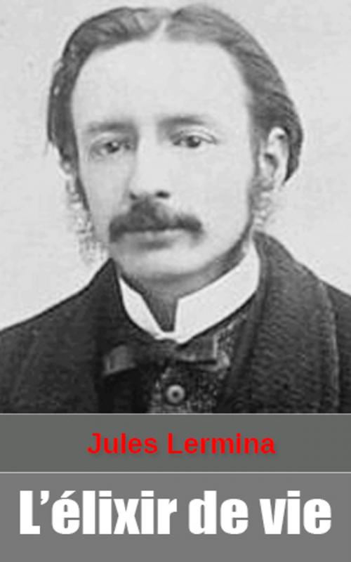 Cover of the book L’élixir de vie by Jules Lermina, Jules Lermina
