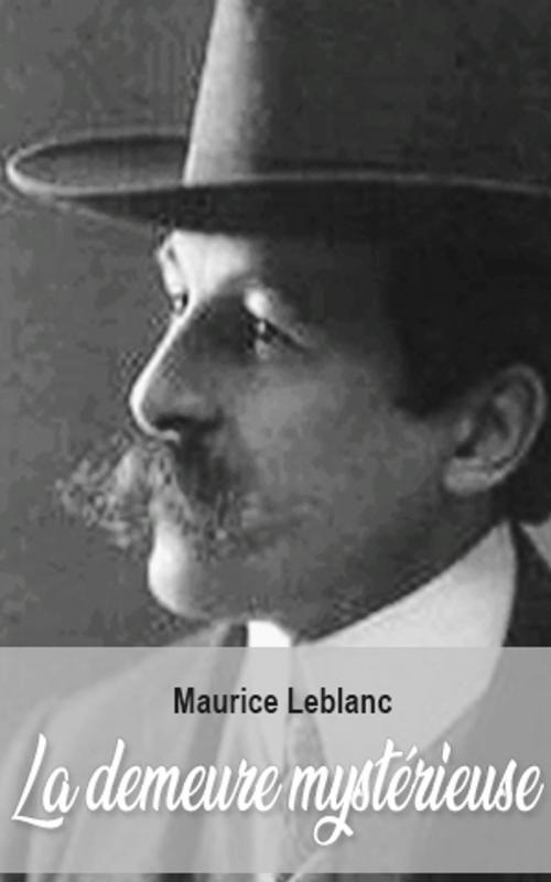 Cover of the book La demeure mystérieuse by Maurice Leblanc, Maurice Leblanc