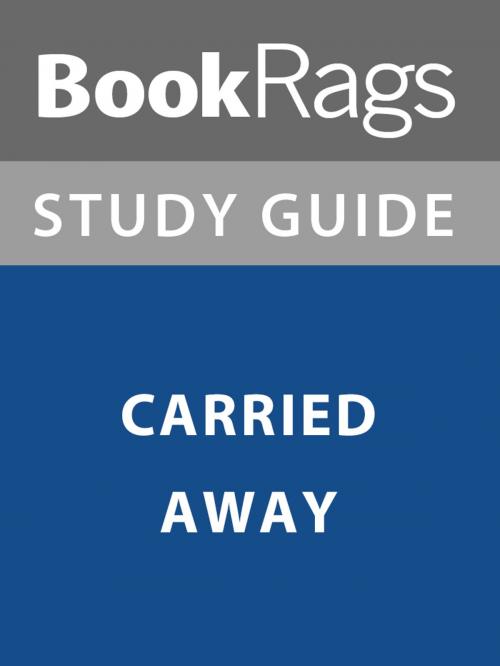 Cover of the book Summary & Study Guide: Carried Away by BookRags, BookRags