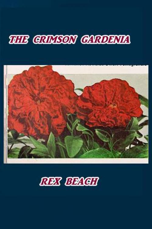 Cover of the book The Crimson Gardenia by Rex Beach, Green Bird Press