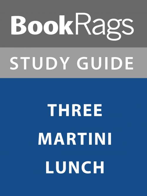 Cover of the book Summary & Study Guide: Three Martini Lunch by BookRags, BookRags