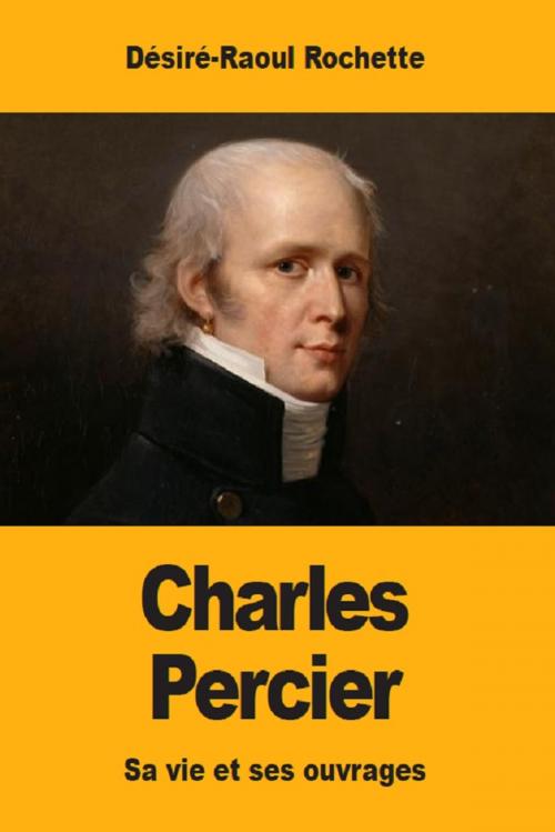 Cover of the book Charles Percier by Désiré-Raoul Rochette, Prodinnova