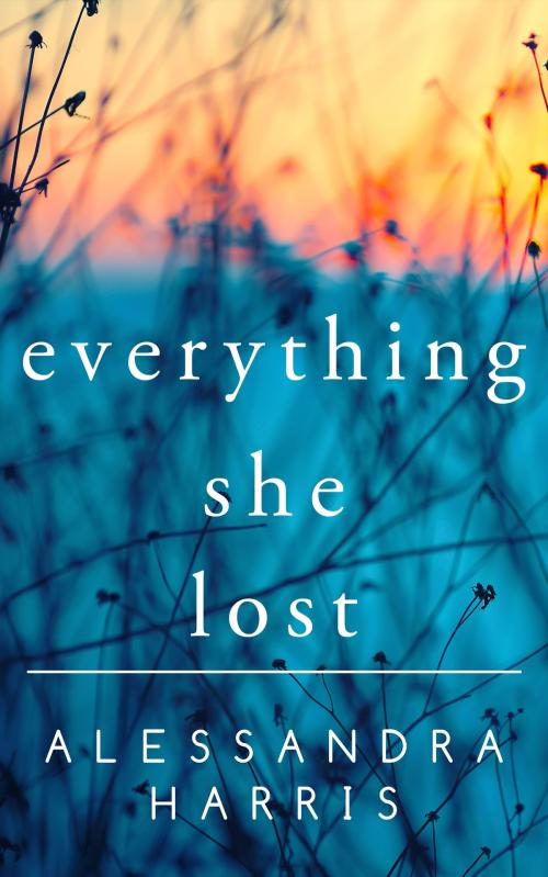 Cover of the book Everything She Lost by Alessandra Harris, Red Adept Publishing