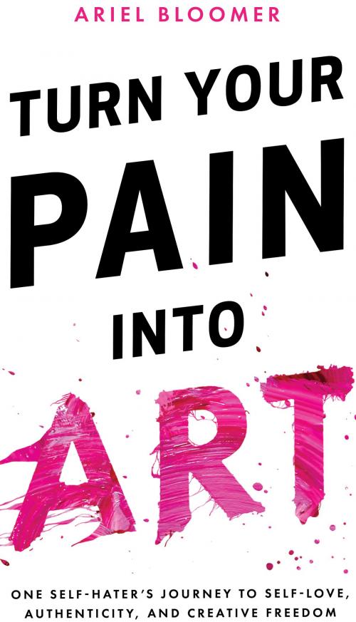 Cover of the book Turn Your Pain Into Art by Ariel Bloomer, Happy Hurts Publishing Co.