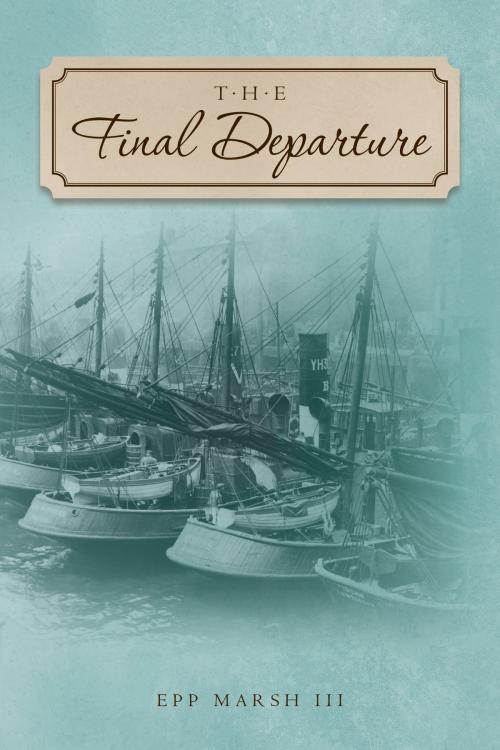 Cover of the book The Final Departure by Epp Marsh III, CreateSpace
