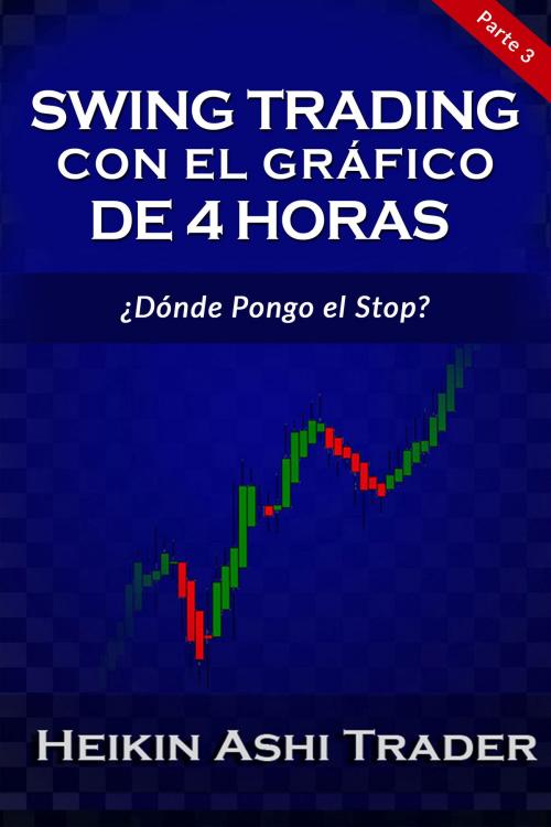 Cover of the book Swing Trading con el Gráfico de 4 Horas 3 by Heikin Ashi Trader, DAO PRESS Ltd