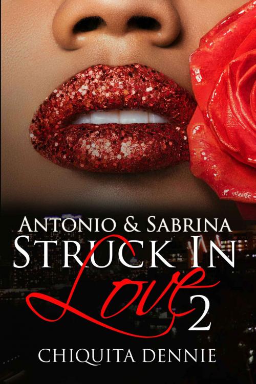 Cover of the book Antonio and Sabrina Struck In Love 2 by Chiquita Dennie, 304 Publishing Company