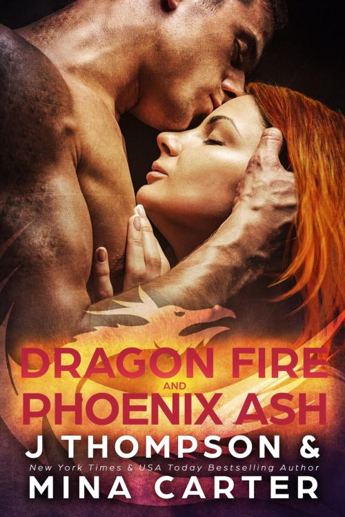 Cover of the book Dragon Fire and Phoenix Ash by J Thompson, Mina Carter, Carter & Thompson