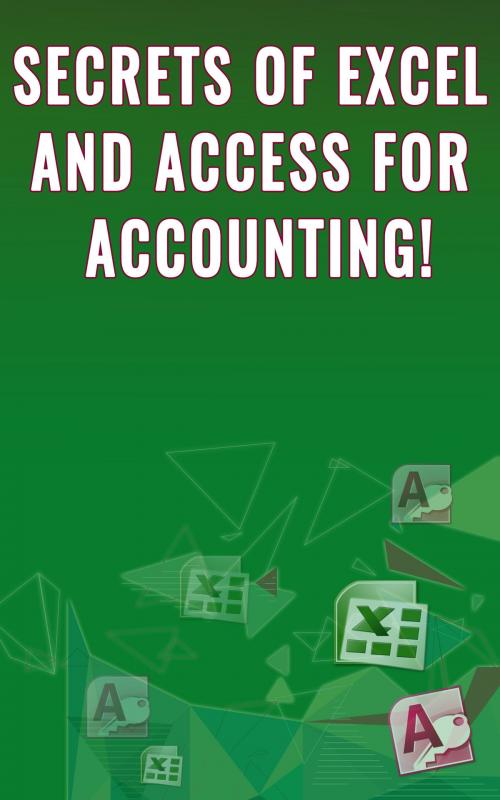 Cover of the book Secrets of Excel and Access for Accounting! by Andrei Besedin, Andrei Besedin