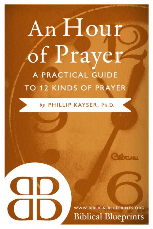 Cover of the book An Hour of Prayer by Phillip Kayser, Biblical Blueprints