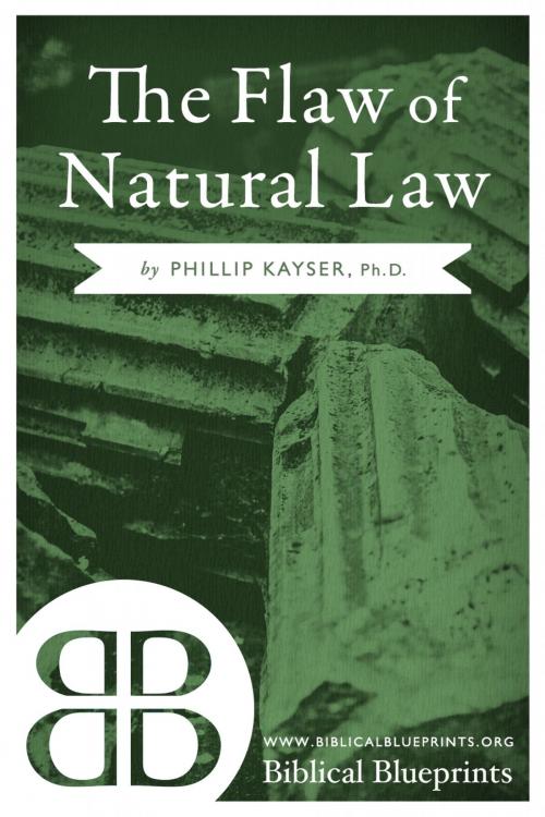 Cover of the book The Flaw of Natural Law by Phillip Kayser, Biblical Blueprints
