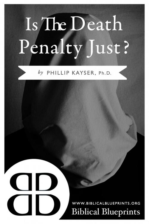 Cover of the book Is the Death Penalty Just? by Phillip Kayser, Biblical Blueprints