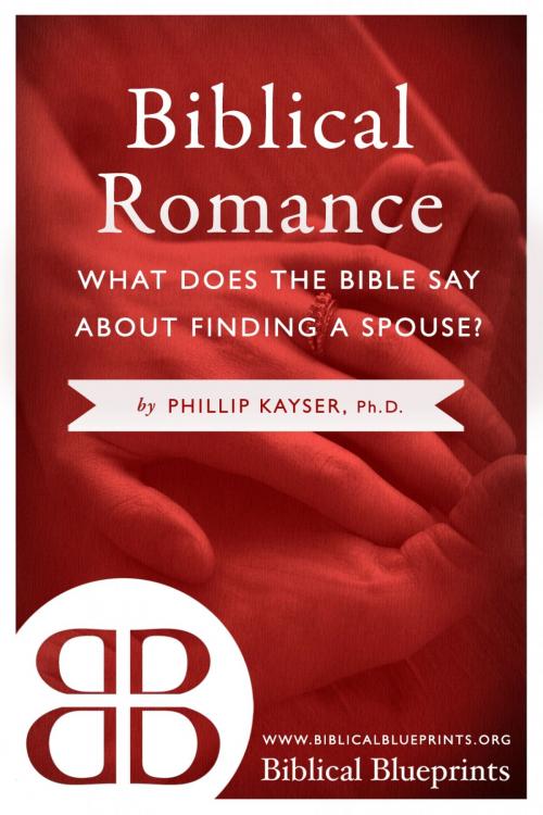 Cover of the book Biblical Romance by Phillip Kayser, Biblical Blueprints