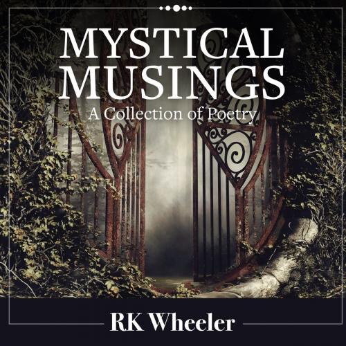 Cover of the book Mystical Musings by RK Wheeler, Robert K. Wheeler