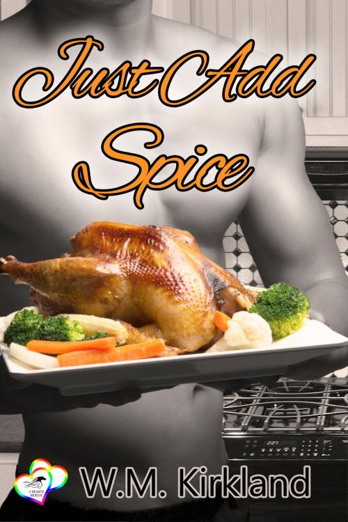 Cover of the book Just Add Spice by W.M. Kirkland, Charmed Chicken Media