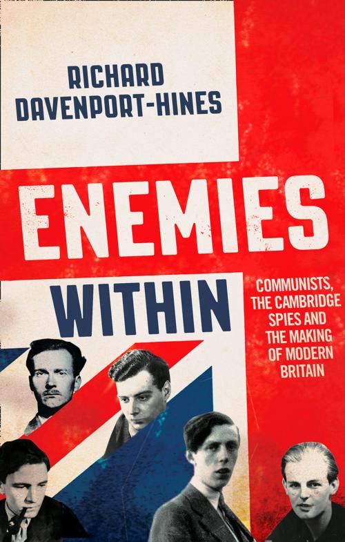 Cover of the book Enemies Within: Communists, the Cambridge Spies and the Making of Modern Britain by Richard Davenport-Hines, HarperCollins Publishers