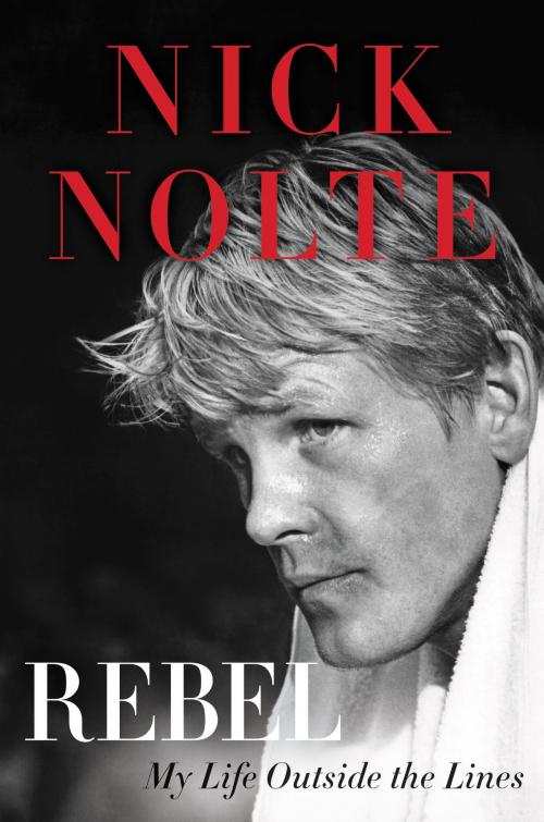 Cover of the book Rebel by Nick Nolte, William Morrow
