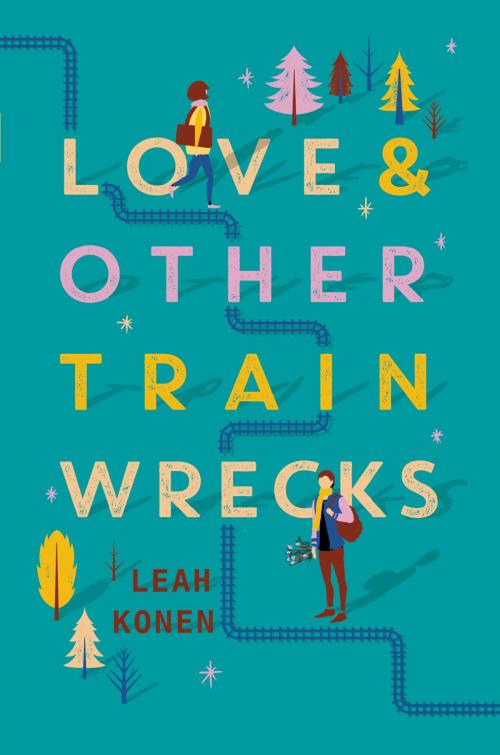 Cover of the book Love and Other Train Wrecks by Leah Konen, Katherine Tegen Books