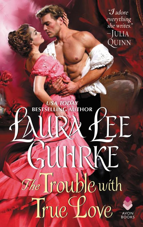 Cover of the book The Trouble with True Love by Laura Lee Guhrke, Avon