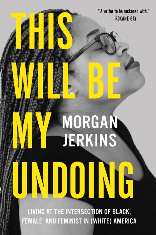 Cover of the book This Will Be My Undoing by Morgan Jerkins, Harper Perennial
