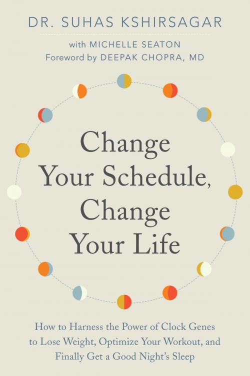 Cover of the book Change Your Schedule, Change Your Life by Dr. Suhas Kshirsagar, Michelle D. Seaton, Harper Wave