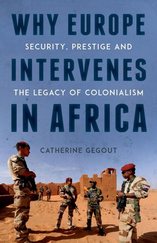 Cover of the book Why Europe Intervenes in Africa by Catherine Gegout, Oxford University Press