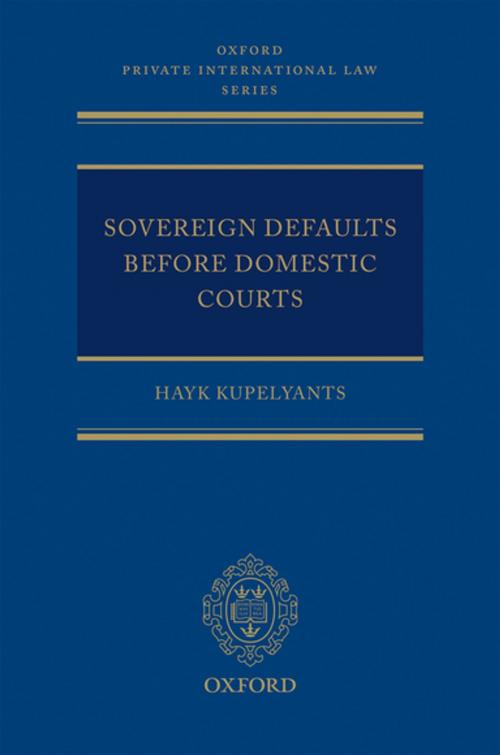 Cover of the book Sovereign Defaults Before Domestic Courts by Hayk Kupelyants, OUP Oxford