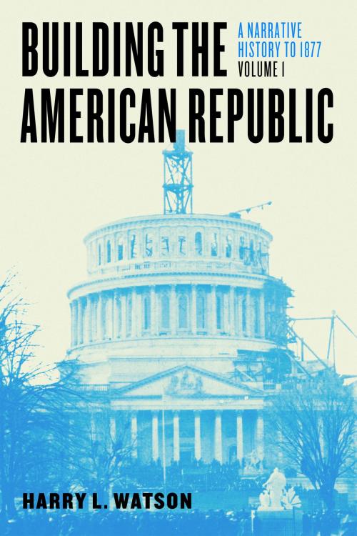 Cover of the book Building the American Republic, Volume 1 by Harry L. Watson, University of Chicago Press