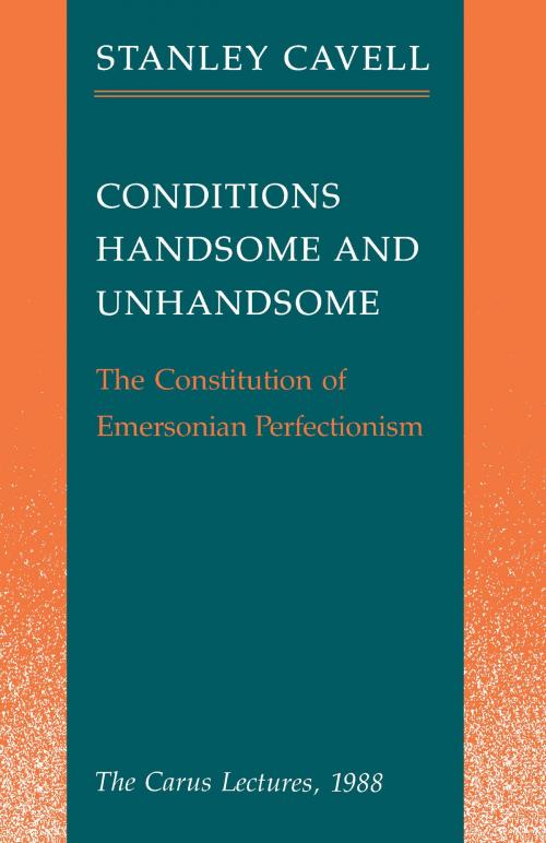 Cover of the book Conditions Handsome and Unhandsome by Stanley Cavell, University of Chicago Press