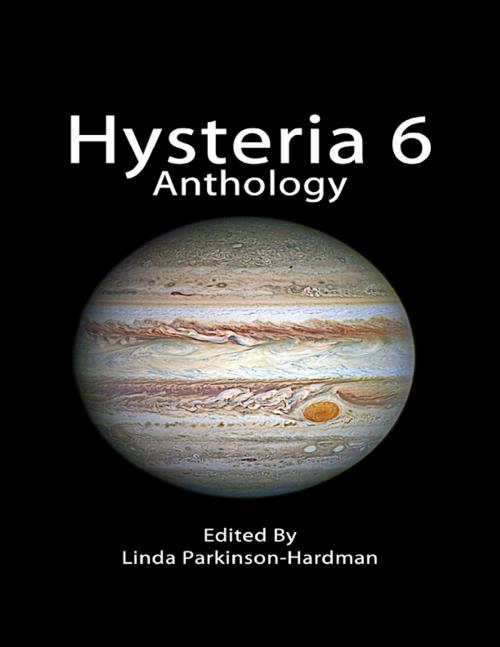 Cover of the book Hysteria 6 Anthology by Linda Parkinson-Hardman, Lulu.com