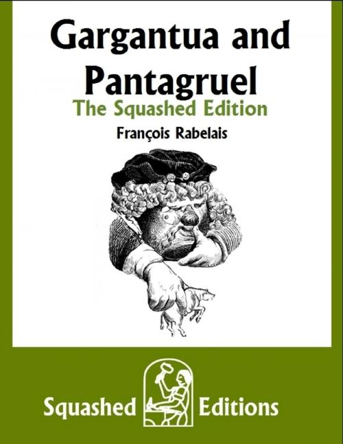 Cover of the book Gargantua and Pantagruel - The Squashed Edition by François Rabelais, Lulu.com