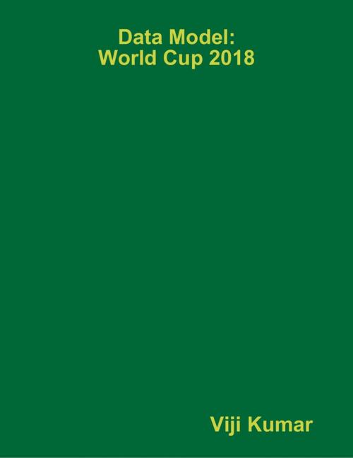 Cover of the book Data Model: World Cup 2018 by Viji Kumar, Lulu.com