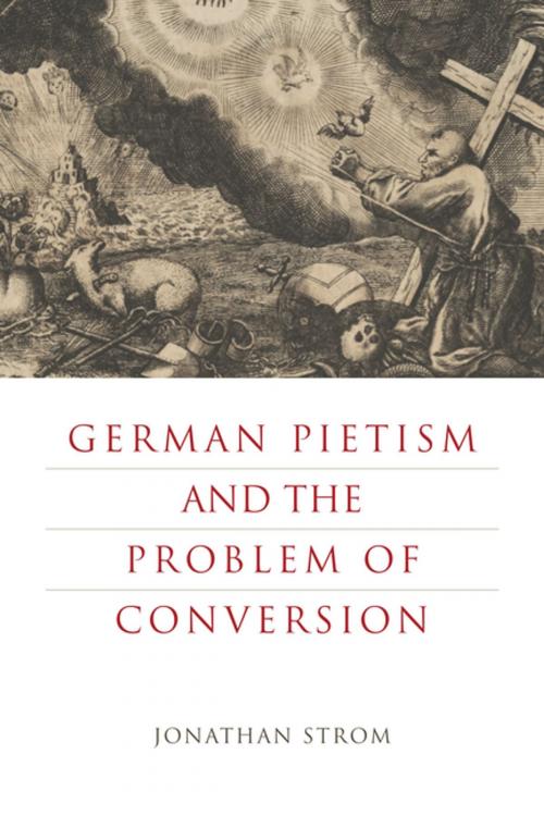 Cover of the book German Pietism and the Problem of Conversion by Jonathan Strom, Penn State University Press