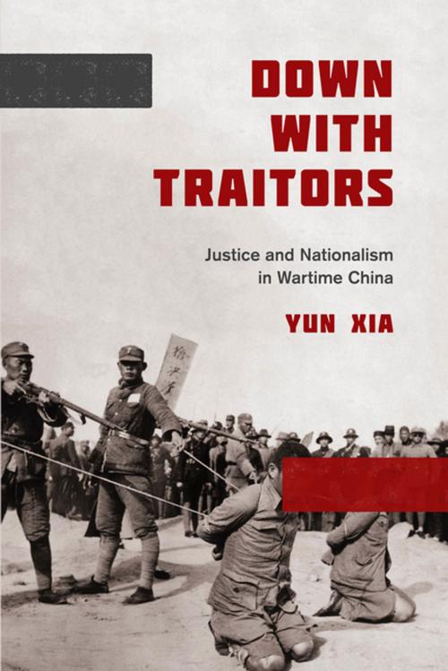 Cover of the book Down with Traitors by Yun Xia, University of Washington Press