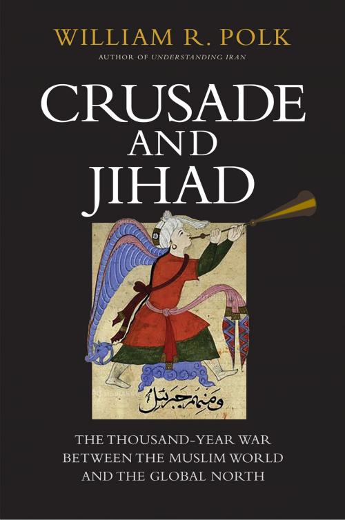 Cover of the book Crusade and Jihad by William R. Polk, Yale University Press