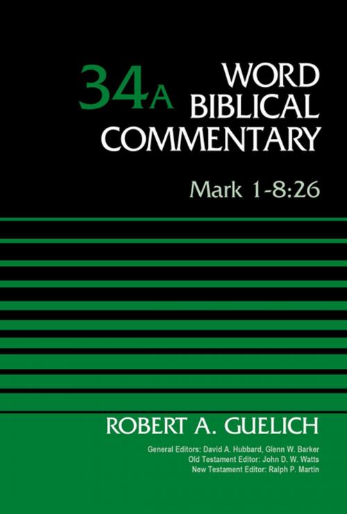 Cover of the book Mark 1-8:26, Volume 34A by Robert A. Guelich, David Allen Hubbard, Glenn W. Barker, John D. W. Watts, Ralph P. Martin, Zondervan Academic