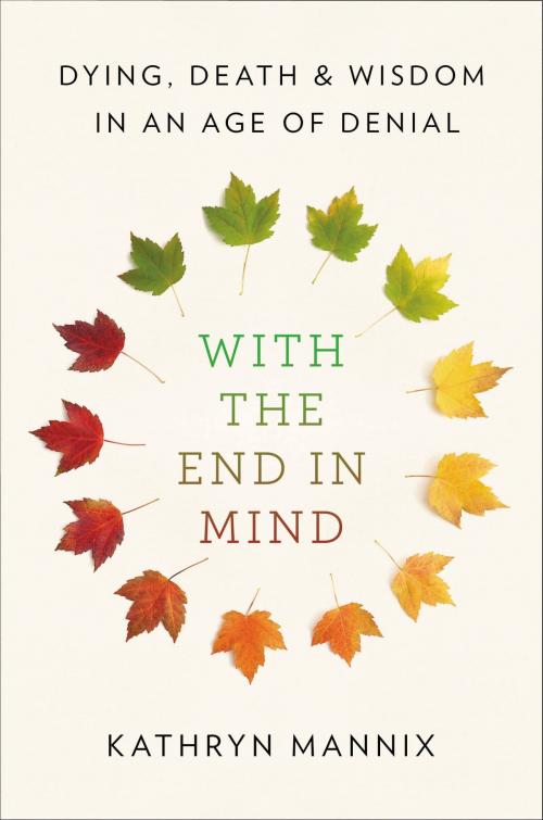 Cover of the book With the End in Mind by Kathryn Mannix, Little, Brown and Company