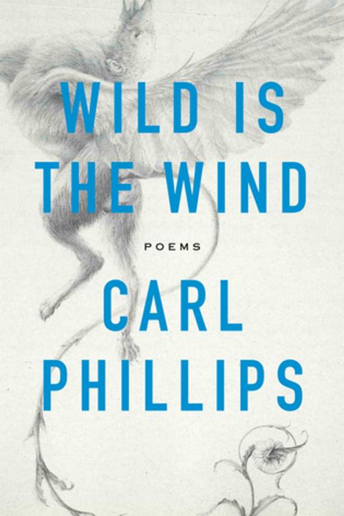 Cover of the book Wild Is the Wind by Carl Phillips, Farrar, Straus and Giroux