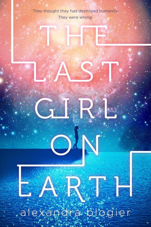 Cover of the book The Last Girl on Earth by Alexandra Blogier, Random House Children's Books