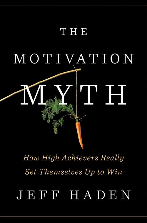 Cover of the book The Motivation Myth by Jeff Haden, Penguin Publishing Group
