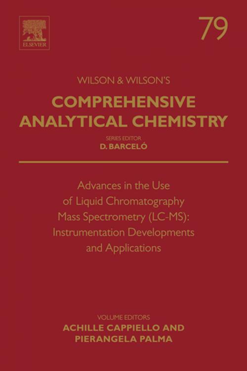 Cover of the book Advances in the Use of Liquid Chromatography Mass Spectrometry (LC-MS): Instrumentation Developments and Applications by Achille Cappiello, Pierangela Palma, Elsevier Science